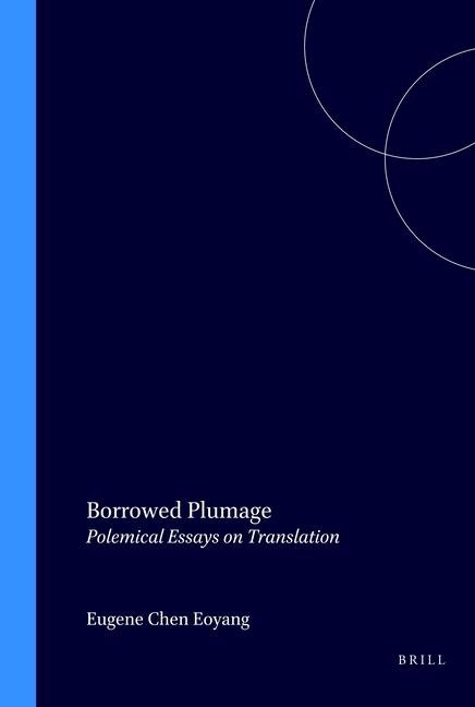 Borrowed Plumage: Polemical Essays on Translation