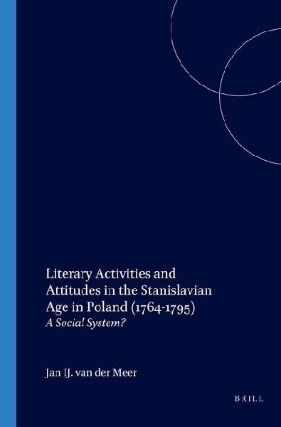 Literary Activities and Attitudes in the Stanislavian Age in Poland (1764-1795): A Social System?