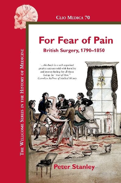 For Fear of Pain: British Surgery, 1790-1850