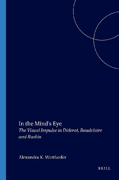 In the Mind's Eye: The Visual Impulse in Diderot, Baudelaire and Ruskin