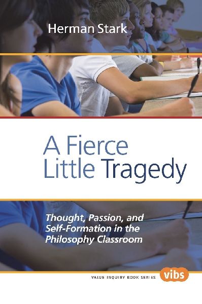 A Fierce Little Tragedy: Thought, Passion, and Self-Formation in the Philosophy Classroom