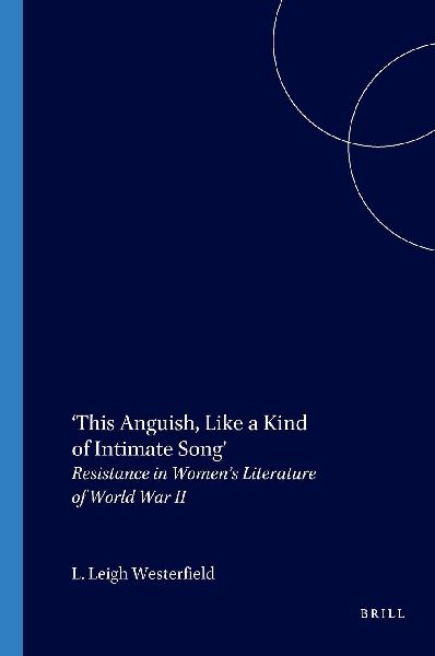 This Anguish, Like a Kind of Intimate Song: Resistance in Womens Literature of World War II