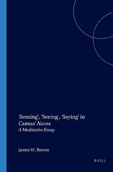 'Sensing', 'Seeing', 'Saying' in Camus' Noces: A Meditative Essay