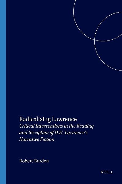Radicalizing Lawrence: Critical Interventions in the Reading and Reception of D.H. Lawrences Narrative Fiction