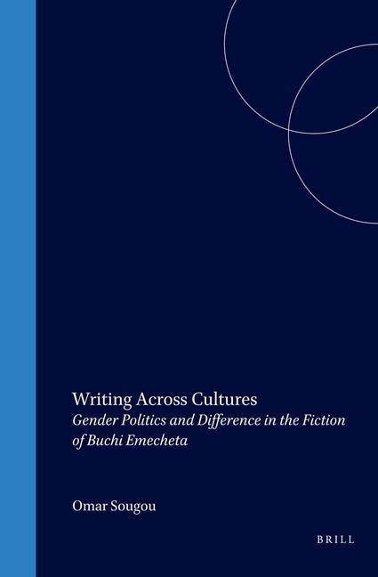 Writing Across Cultures: Gender Politics and Difference in the Fiction of Buchi Emecheta