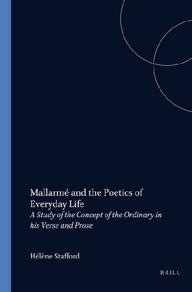 Mallarmé and the Poetics of Everyday Life: A Study of the Concept of the Ordinary in His Verse and Prose