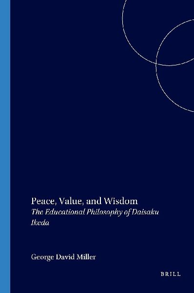 Peace, Value, and Wisdom: The Educational Philosophy of Daisaku Ikeda