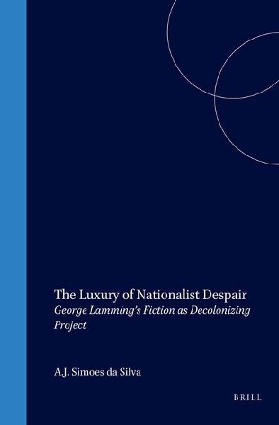 The Luxury of Nationalist Despair: George Lamming's Fiction as Decolonizing Project