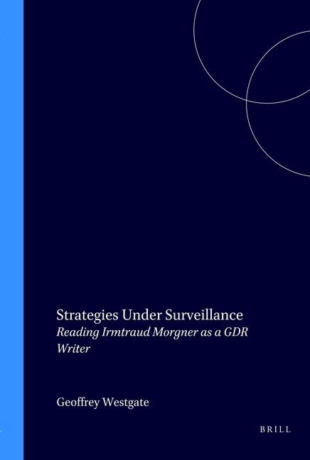 Strategies Under Surveillance: Reading Irmtraud Morgner as a Gdr Writer