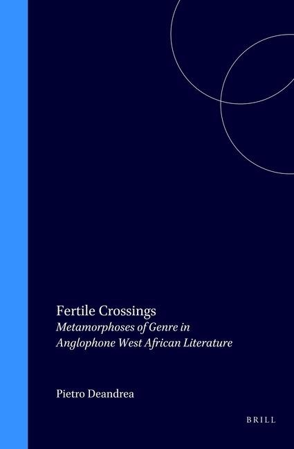 Fertile Crossings: Metamorphoses of Genre in Anglophone West African Literature