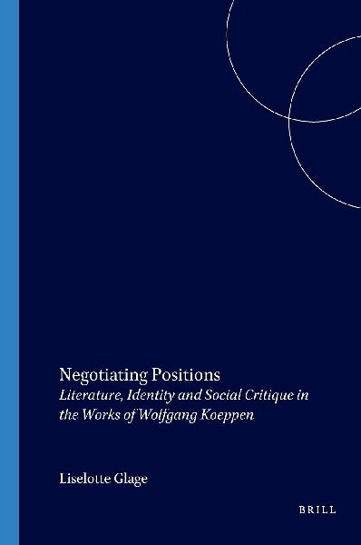 Negotiating Positions: Literature, Identity and Social Critique in the Works of Wolfgang Koeppen