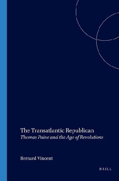 The Transatlantic Republican: Thomas Paine and the Age of Revolutions