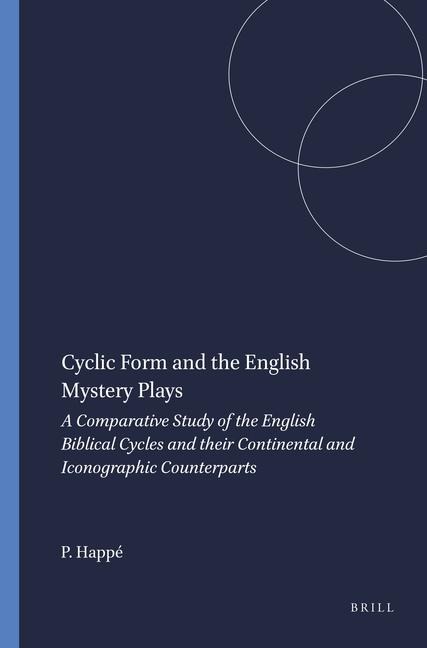 Cyclic Form and the English Mystery Plays: A Comparative Study of the English Biblical Cycles and Their Continental and Iconographic Counterparts