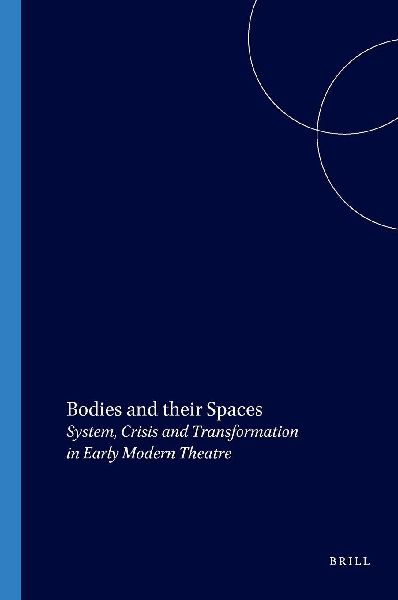 Bodies and Their Spaces: System, Crisis and Transformation in Early Modern Theatre