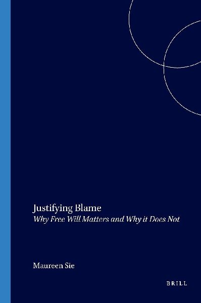 Justifying Blame: Why Free Will Matters and Why It Does Not