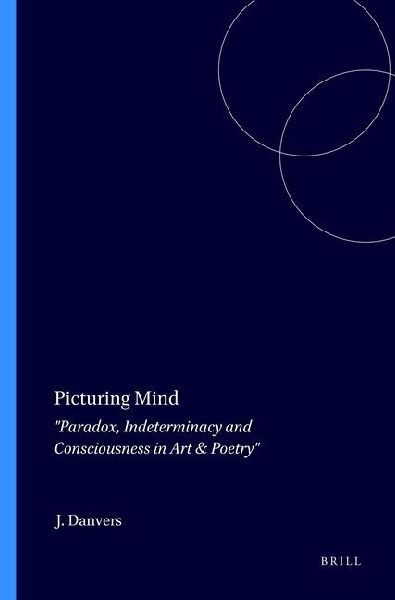 Picturing Mind: Paradox, Indeterminacy and Consciousness in Art & Poetry