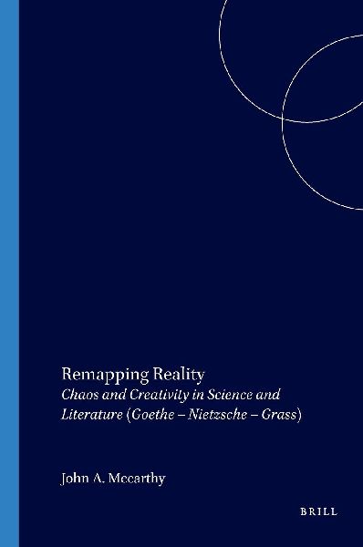 Remapping Reality: Chaos and Creativity in Science and Literature (Goethe - Nietzsche - Grass)