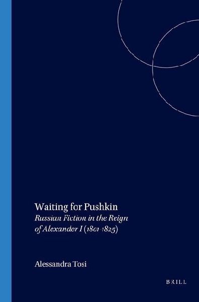 Waiting for Pushkin: Russian Fiction in the Reign of Alexander I (1801-1825)