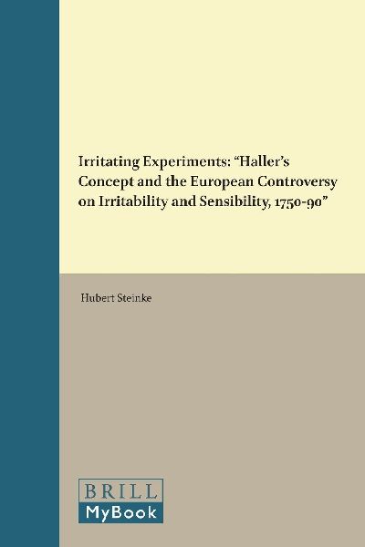 Irritating Experiments: Haller's Concept and the European Controversy on Irritability and Sensibility, 1750-90