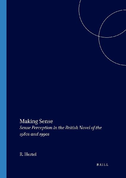 Making Sense: Sense Perception in the British Novel of the 1980s and 1990s
