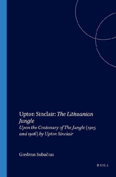 Upton Sinclair: The Lithuanian Jungle: Upon the Centenary of the Jungle (1905 and 1906) by Upton Sinclair
