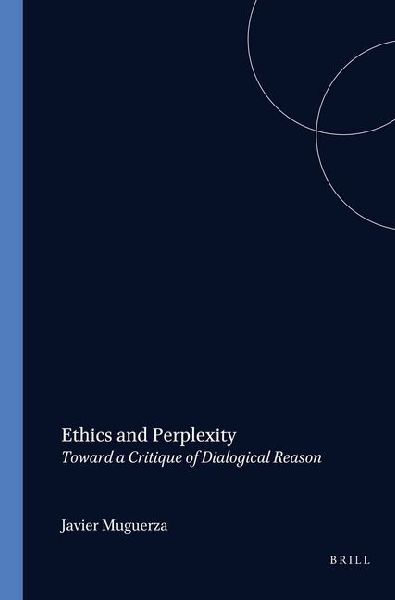 Ethics and Perplexity: Toward a Critique of Dialogical Reason