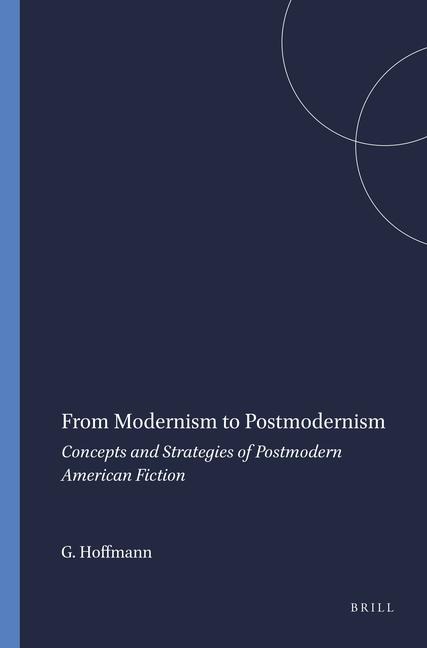 From Modernism to Postmodernism: Concepts and Strategies of Postmodern American Fiction