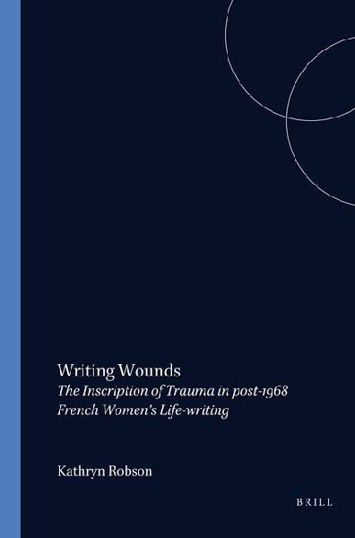 Writing Wounds: The Inscription of Trauma in Post-1968 French Women's Life-Writing