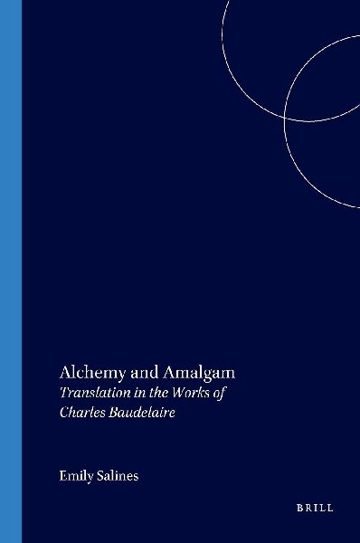 Alchemy and Amalgam: Translation in the Works of Charles Baudelaire