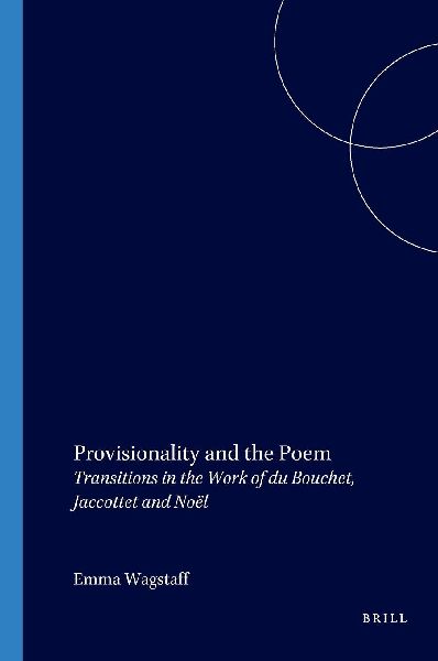 Provisionality and the Poem: Transitions in the Work of Du Bouchet, Jaccottet and Noël