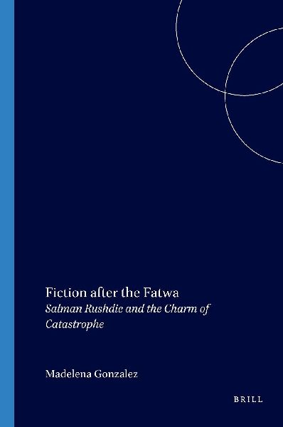 Fiction After the Fatwa: Salman Rushdie and the Charm of Catastrophe