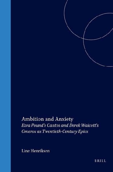 Ambition and Anxiety: Ezra Pound's Cantos and Derek Walcott's Omeros as Twentieth-Century Epics