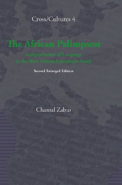 The African Palimpsest: Indigenization of Language in the West African Europhone Novel. Second Enlarged Edition
