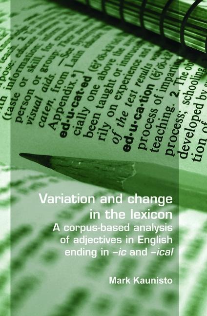 Variation and Change in the Lexicon: A Corpus-Based Analysis of Adjectives in English Ending in -IC and -Ical