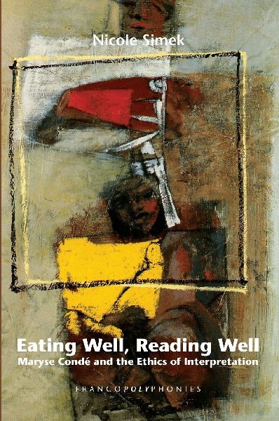 Eating Well, Reading Well: Maryse Condé and the Ethics of Interpretation