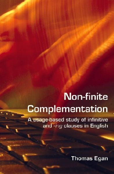 Non-Finite Complementation: A Usage-Based Study of Infinitive and -Ing Clauses in English