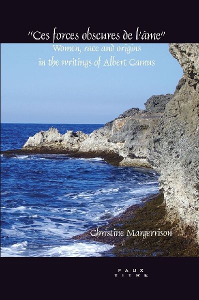 Ces Forces Obscures de l'Âme: Women, Race and Origins in the Writings of Albert Camus