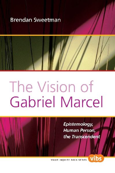 The Vision of Gabriel Marcel: Epistemology, Human Person, the Transcendent