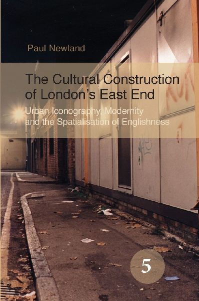 The Cultural Construction of London's East End: Urban Iconography, Modernity and the Spatialisation of Englishness