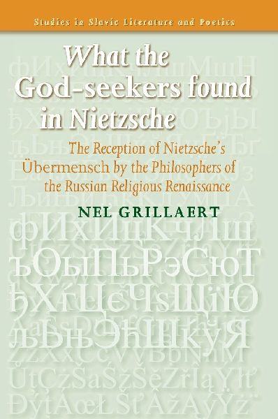 What the God-Seekers Found in Nietzsche: The Reception of Nietzsche's Übermensch by the Philosophers of the Russian Religious Renaissance