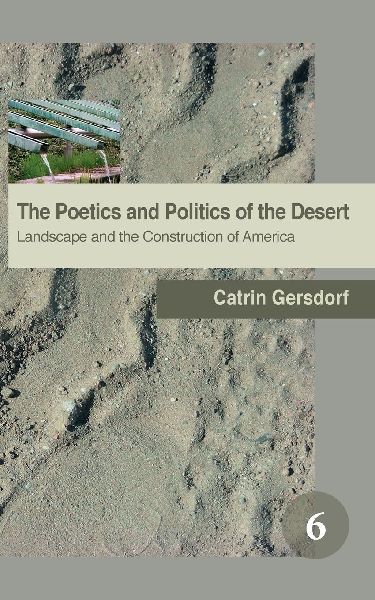 The Poetics and Politics of the Desert: Landscape and the Construction of America
