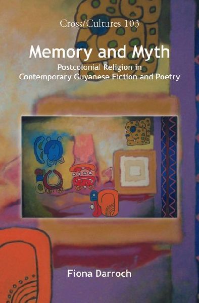 Memory and Myth: Postcolonial Religion in Contemporary Guyanese Fiction and Poetry