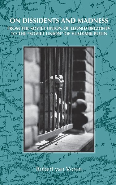 On Dissidents and Madness: From the Soviet Union of Leonid Brezhnev to the Soviet Union of Vladimir Putin