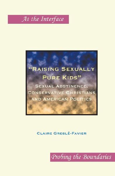 Raising Sexually Pure Kids: Sexual Abstinence, Conservative Christians and American Politics