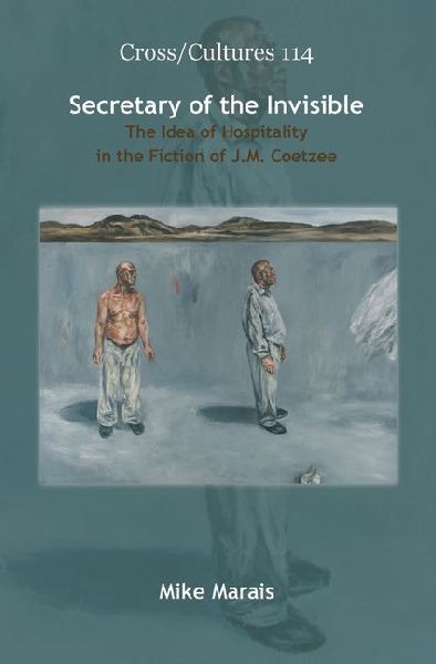 Secretary of the Invisible: The Idea of Hospitality in the Fiction of J.M. Coetzee
