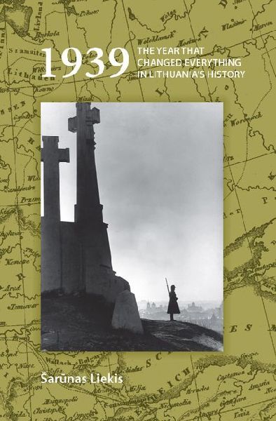 1939: The Year That Changed Everything in Lithuania's History