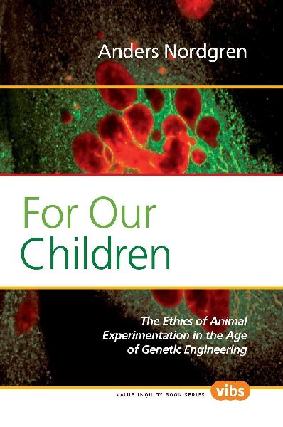 For Our Children: The Ethics of Animal Experimentation in the Age of Genetic Engineering