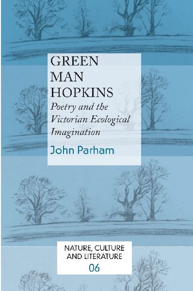 Green Man Hopkins: Poetry and the Victorian Ecological Imagination