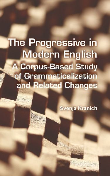 The Progressive in Modern English: A Corpus-Based Study of Grammaticalization and Related Changes