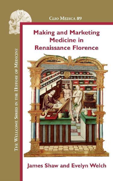 Making and Marketing Medicine in Renaissance Florence